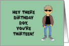 Humorous 13th Birthday For A Boy Now You Don’t Have To Lie About Age card