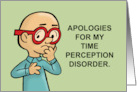 Belated Birthday Apologies For My Time Perception Disorder card