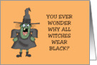 Humorous Halloween Why Do All Witches Wear Black card