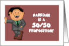 Humorous Anniversary Marriage Is A 50 50 Proposition card