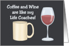 Humorous Hello Coffee And Wine Are Like My Life Coaches card