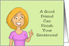 Humorous Friendship A Good Friend Can Finish Your Sentences card