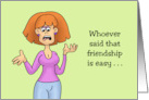 Humorous Friendship Whoever Said That Friendship Is Easy card