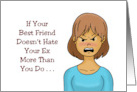 Humorous Friendship If Your Best Friend Doesn’t Hate Your Ex More card