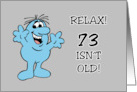 73rd Birthday Relax 73 Isn’t Old 70 Is Old 73 is Way Older card