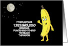 Humorous Hello It Would Take 1,753,963,200 Bananas To Reach The Moon card