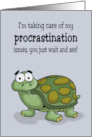 Humorous Belated Birthday I’m Taking Care Of My Procrastination Issues card