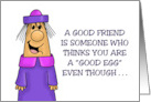 Friendship A Good Friend Is Someone Who Thinks You’re A Good Egg card