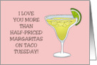 Humorous Romance I Love You More Than Half Priced Margaritas card