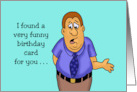 Humorous Birthday I Found A Very Funny Birthday Card For You card