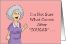 Humorous Getting Older Birthday I’m Not Sure What Comes After Cougar card