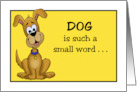 Humorous Animal Card With Cartoon Dog Dog Is Such A Small Word card