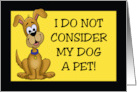 Humorous National Dog Day I Do Not Consider My Dog A Pet card
