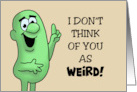 Humorous Birthday I Don’t Think Of You As Weird But A Limited Edition card