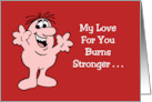 Humorous Romance My Love For You Burns Stronger Than My card