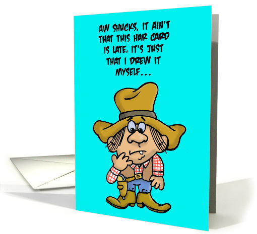 Aw Shucks! Funny Cowboy Character About Late Birthday card (1467970)
