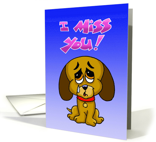 Sad Cartoon Puppy with Tear Saying I Miss You. card (1470832)