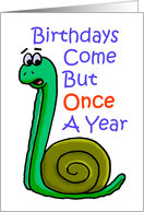 Cartoon Snail Saying Birthdays Come But Once a Year card