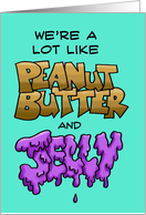 We’re A Lot Like Peanut Butter and Jelly in Cartoon Lettering card