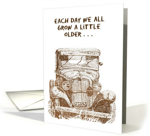Birthday Card Showing Drawing of an Old Car. We All Grow Older card