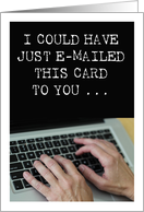 I Could Have Just Emailed This Card To You Hello with Hands at Keyboard card