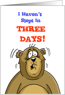 Romantic Card with a bear Saying I Haven’t Slept in Three Days card