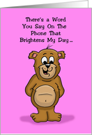 There’s a Word You Say on the Phone that Brightens My Day card