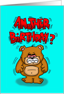 Angry Cartoon Bear Screaming Another Birthday? card