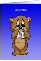 I Miss You! withe a Sad Cartoon Bear. Wish You Were Here. card