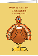 Thanksgiving Turkey Want to Make My Thanksgiving a Happy One? card