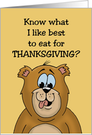 Kid’s Thanksgiving Day Card with a Cartoon Bear, Like Best to Eat card