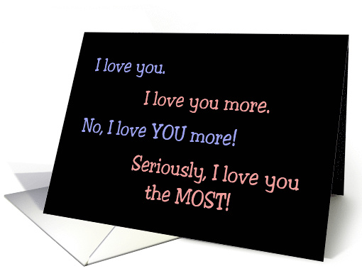 Romantic I Love You Card. I Love You More, No, I Love You... (1478014)