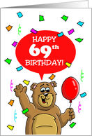 69th Birthday Card with a Cartoon Bear, Balloon and Confetti card