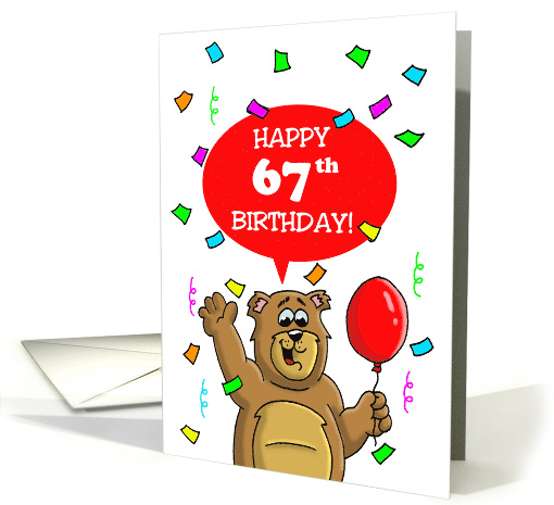 67th Birthday Card with a Cartoon Bear, Balloon and Confetti card