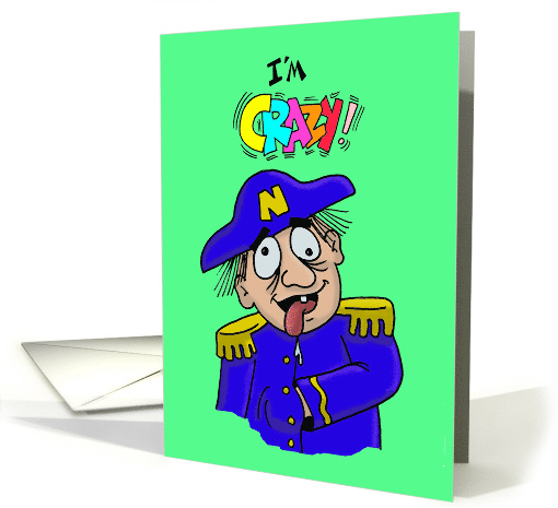 Romantic Card with a Cartoon Napoleon Saying I'm Crazy card (1479974)