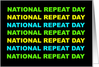 National Repeat Day Card with Those Words Repeated Several Times card