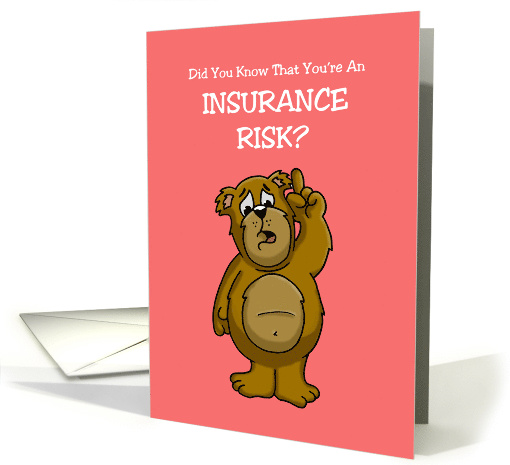 Love Romance Card with a Cartoon Bear: You're An Insurance Risk card