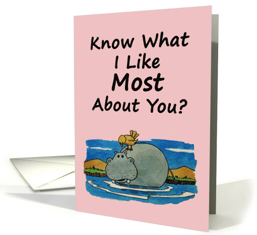 Know What I Like Most About You? With a Cartoon Hippo card (1485674)