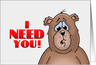 Love/Romance Card with Cartoon Bear Saying I Need You! card