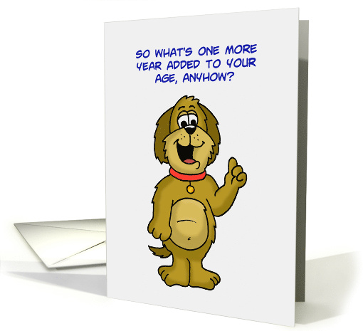 Birthday Card with a Cartoon Dog So What's One More Year Anyhow card