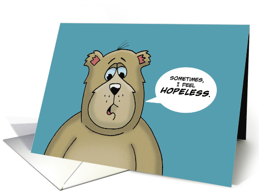 Love/Romance Card with a Cartoon Bear Sometimes I Feel Hopeless card