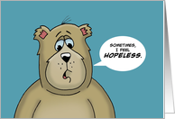 Love/Romance Card with a Cartoon Bear Sometimes I Feel Hopeless card