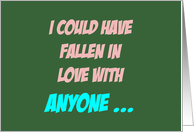 Love/Romance Card I Could Have Fallen In Love With Anyone card