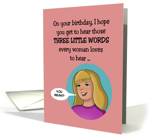 Humorous Woman's Birthday Card, Three Little Words card (1487458)