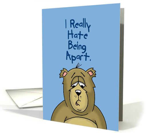 Missing You Card With a Cartoon Bear Saying I Hate Being Apart card