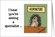 Feel Better Card Saying Seeing a Specialist with a Cartoon Porcupine card