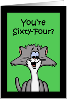 Birthday Card With Cartoon Cat Saying You’re Sixty-Four? card