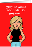 Rude Birthday Card With Cartoon Woman Not Under 30 Anymore card