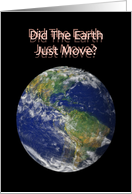 Humorous Hi/Hello Card With A Blurry Earth. Did The Earth Just Move? card