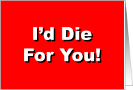 Valentine’s Day Card With I’d Die For You On Front card